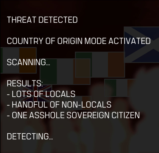 A screenshot of a Terminator-esque view from Cat's vision. The text reads: 'THREAT DETECTED. COUNTRY OF ORIGIN MODE ACTIVATED. SCANNING... RESULTS: - LOTS OF LOCALS - HANDFUL OF NON-LOCALS - ONE ASSHOLE SOVEREIGN CITIZEN. DETECTING...' Under the black box, bold silhouettes and country flags can be seen.