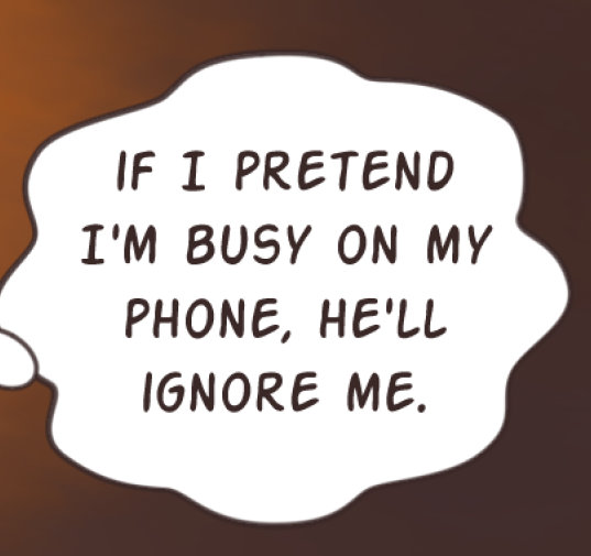 A wavy thought bubble with the text: If I pretend I'm busy on my phone, he'll ignore me.