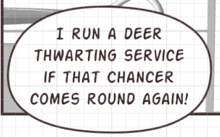 A speech bubble says, 'I run a deer thwarting service if that Chancer comes round again!'