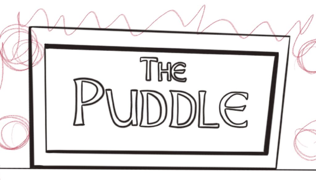 An ink drawing of a sign that says The Puddle.