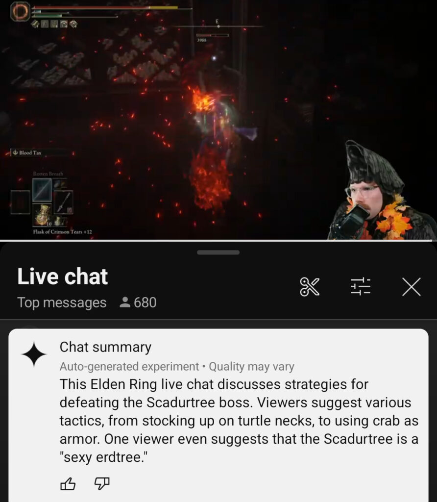 A screenshot of William Papadin playing Elden Ring. He is dressed up as a tree with orange leaves. In the live chat below, the AI has generated the following chat summary: This Elden Ring live chat discusses strategies for defeating the Scadurtree boss. Viewers suggest various tactics, from stocking up on turtle necks, to using crab as armor. One viewer even suggests that the Scadurtree is a 'sexy erdtree.'