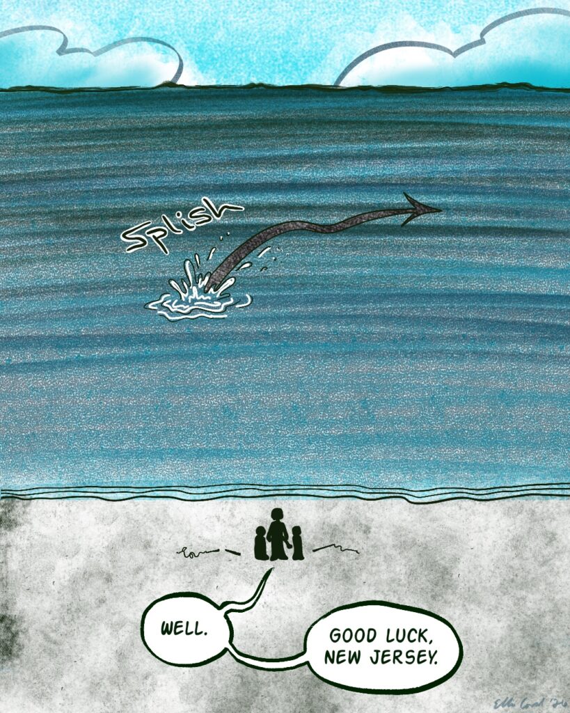 The creature dives into the murky water with a solid SPLISH. On the beach, Vinny and the boys stare out at the water.
Vinny quietly says, Well. Good luck, New Jersey.