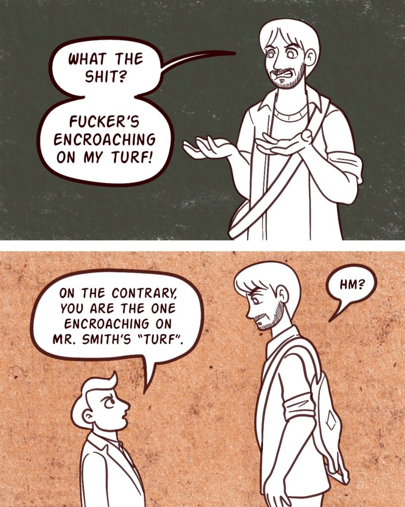 Page 3 - Panel 1 - Vinny raises his hands in frustration. He says, What the shit? Fucker's encroaching on my turf! -- Panel 2 - A dwarf lawyer approaches Vinny. He says, On the contrary, you are the one encroaching on Mr. Smith's 'turf'. Vinny simply says, Hm?